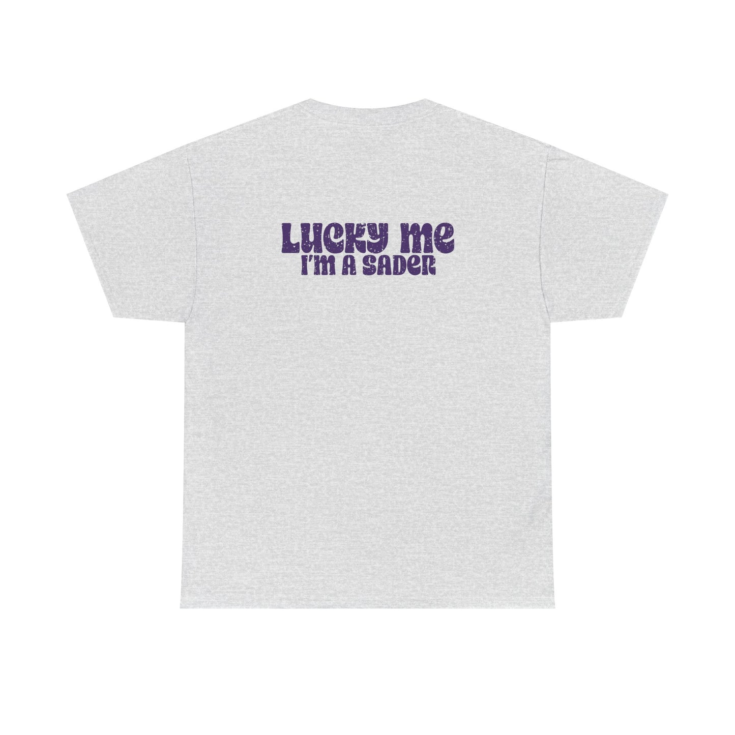 Lucky Me I'm a Sader Tee