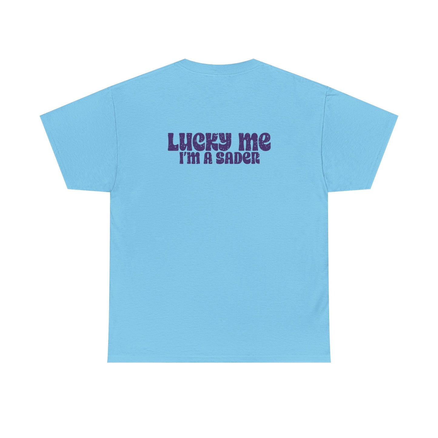 Lucky Me I'm a Sader Tee