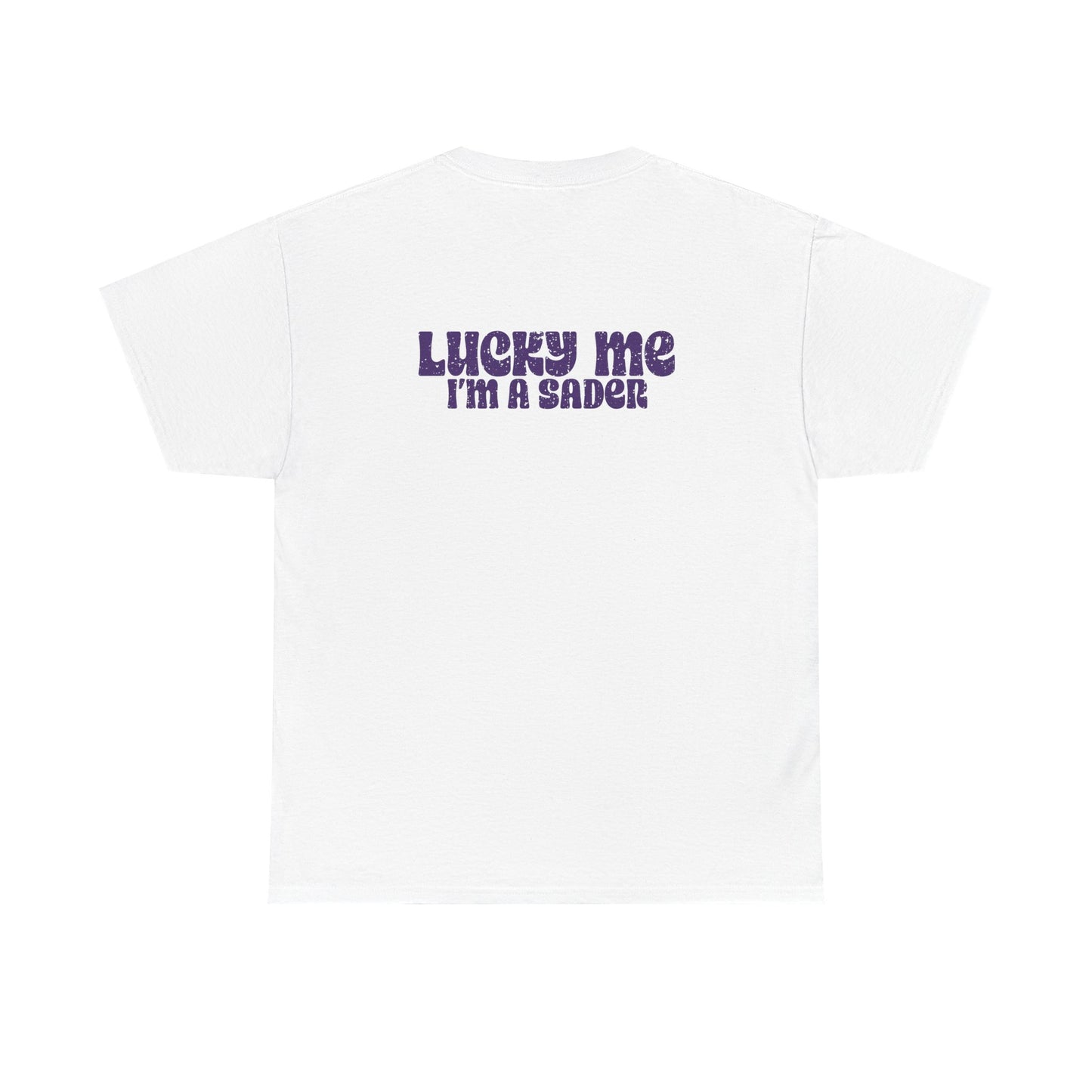 Lucky Me I'm a Sader Tee