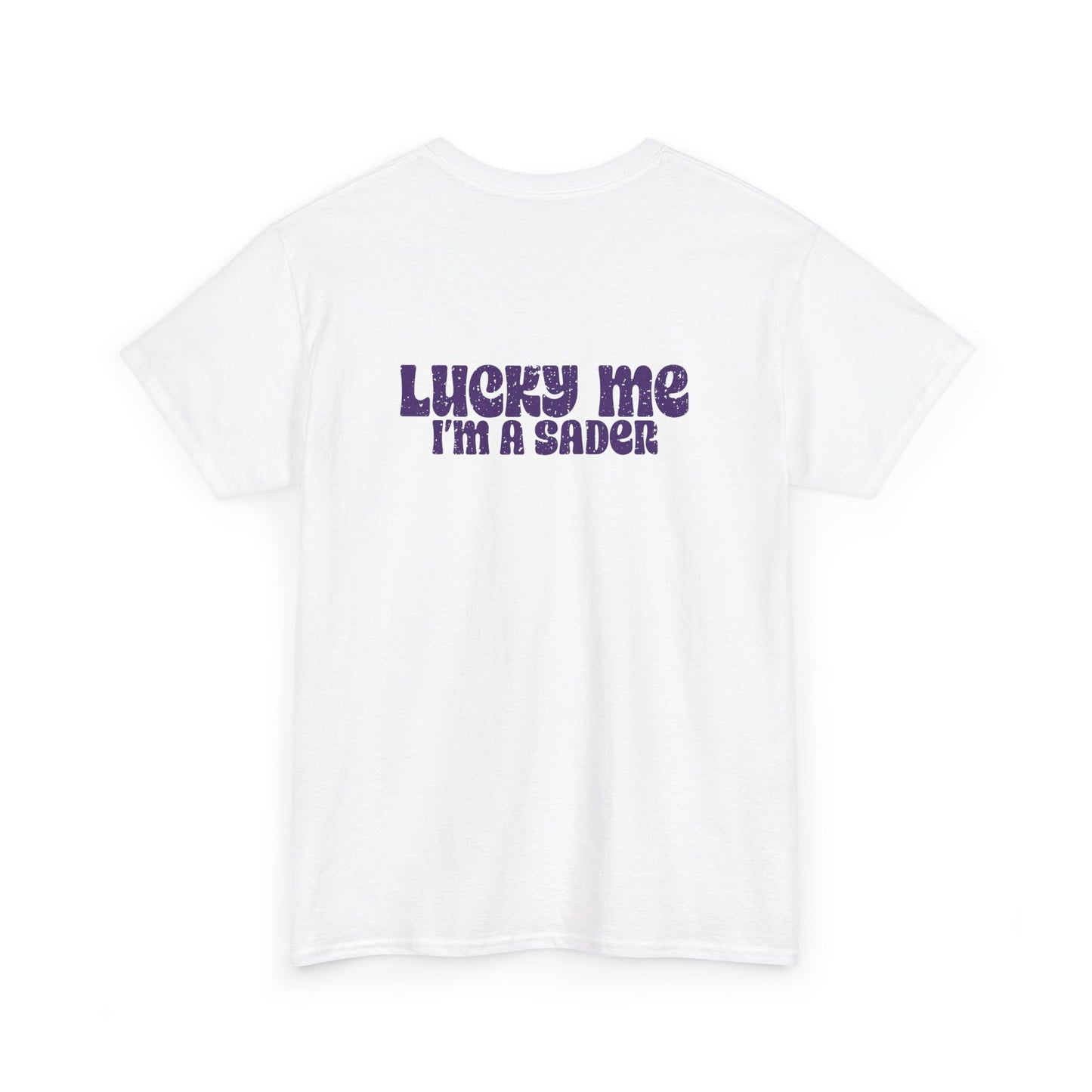 Lucky Me I'm a Sader Tee
