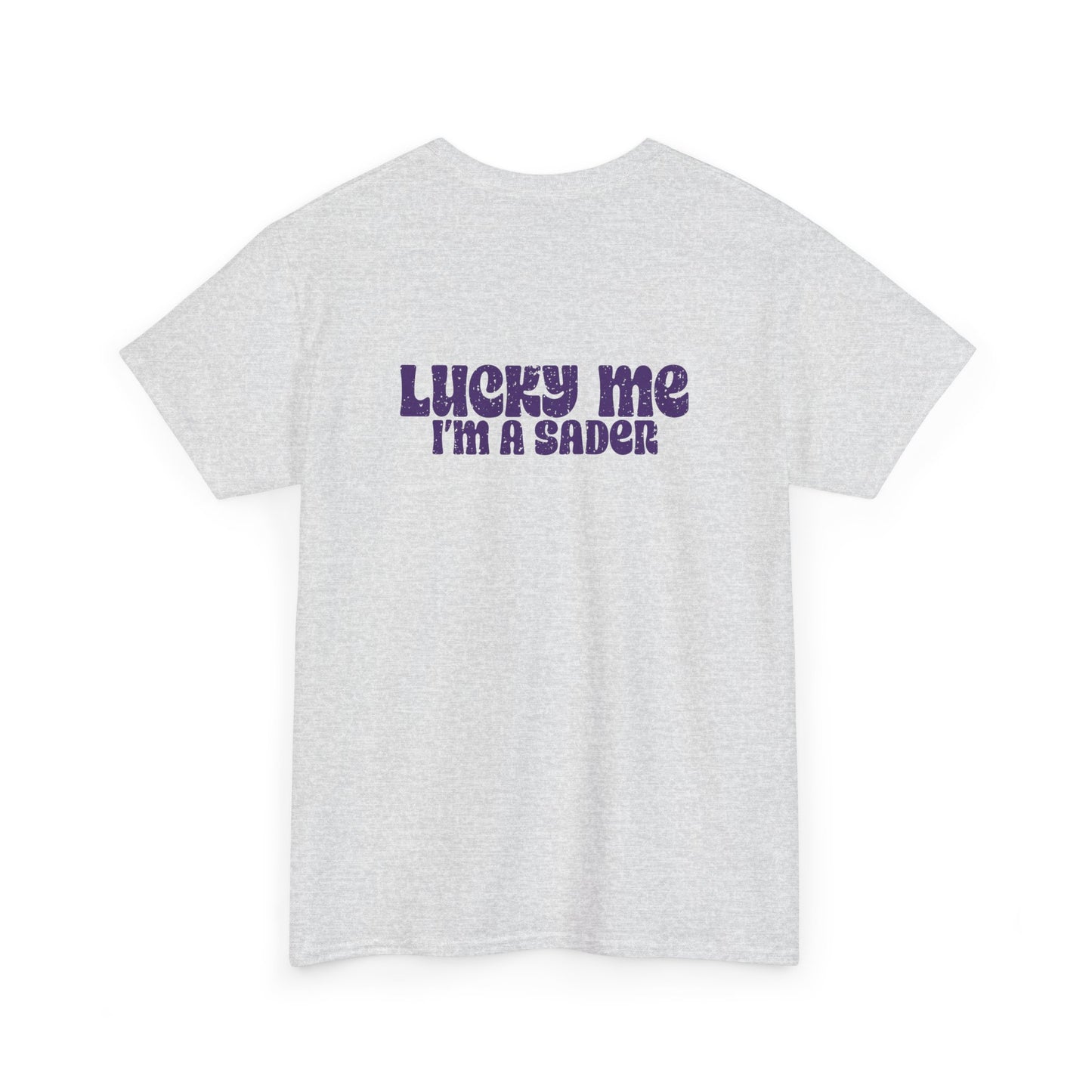 Lucky Me I'm a Sader Tee