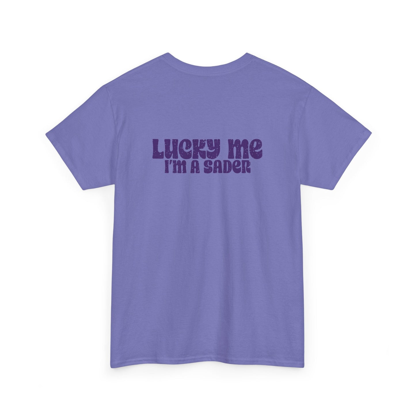 Lucky Me I'm a Sader Tee
